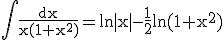 3$\rm \Bigint \frac{dx}{x(1+x^{2})}=ln|x|-\frac{1}{2}ln(1+x^{2})